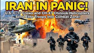 Iran In Panic U.s. C-17 Crews And Ch-47 Chinook Helicopters Send Elite Troops Into Combat Zone