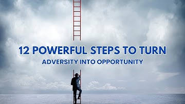 12 Powerful Steps to Turn Adversity into Opportunity | Motivational Video