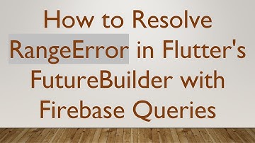 How to Resolve RangeError in Flutter