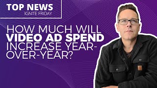 Video Ad Spend Is On The Rise - Where Should You Spend Your Budget? [Ignite Friday] by IgniteVisibility 2,355 views 4 weeks ago 4 minutes, 40 seconds