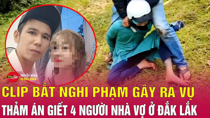 Tin an ninh mới nhất 13/9: Nghi phạm thảm án ở Đắk Lắk bị bắt khi đang ngụy trang bằng áo chống nắng