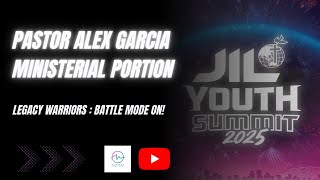 Pastor Alex Garcia Ministerial Portion  Jil Youth Summit 2025  Legacy Warriors Battle Mode On