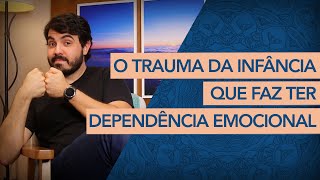 O trauma da dependência emocional. Entenda sobre Apego Inseguro (Psicanalista explica)