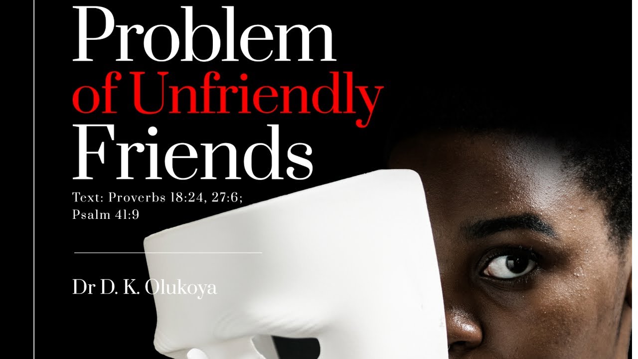 The Problem of Unfriendly Friends | Dr. D.K. Olukoya (MFM Message)