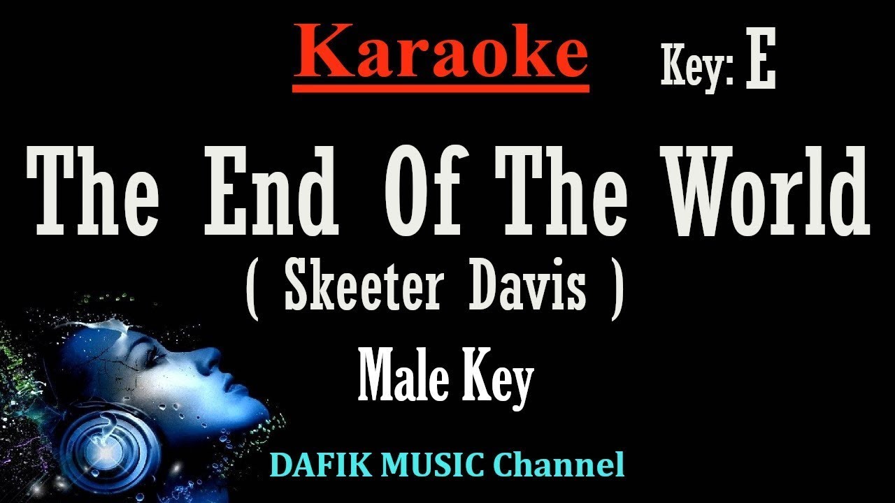 The End Of The World (Karaoke) Skeeter Davis Male key E