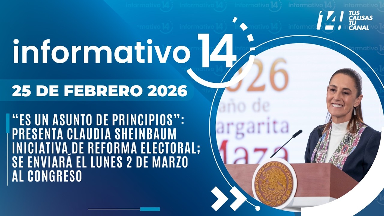 Informativo14: “Es un asunto de principios”: presenta Sheinbaum iniciativa de Reforma Electoral