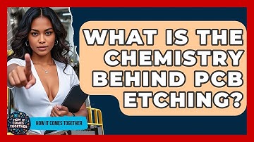 What Is The Chemistry Behind PCB Etching? - How It Comes Together