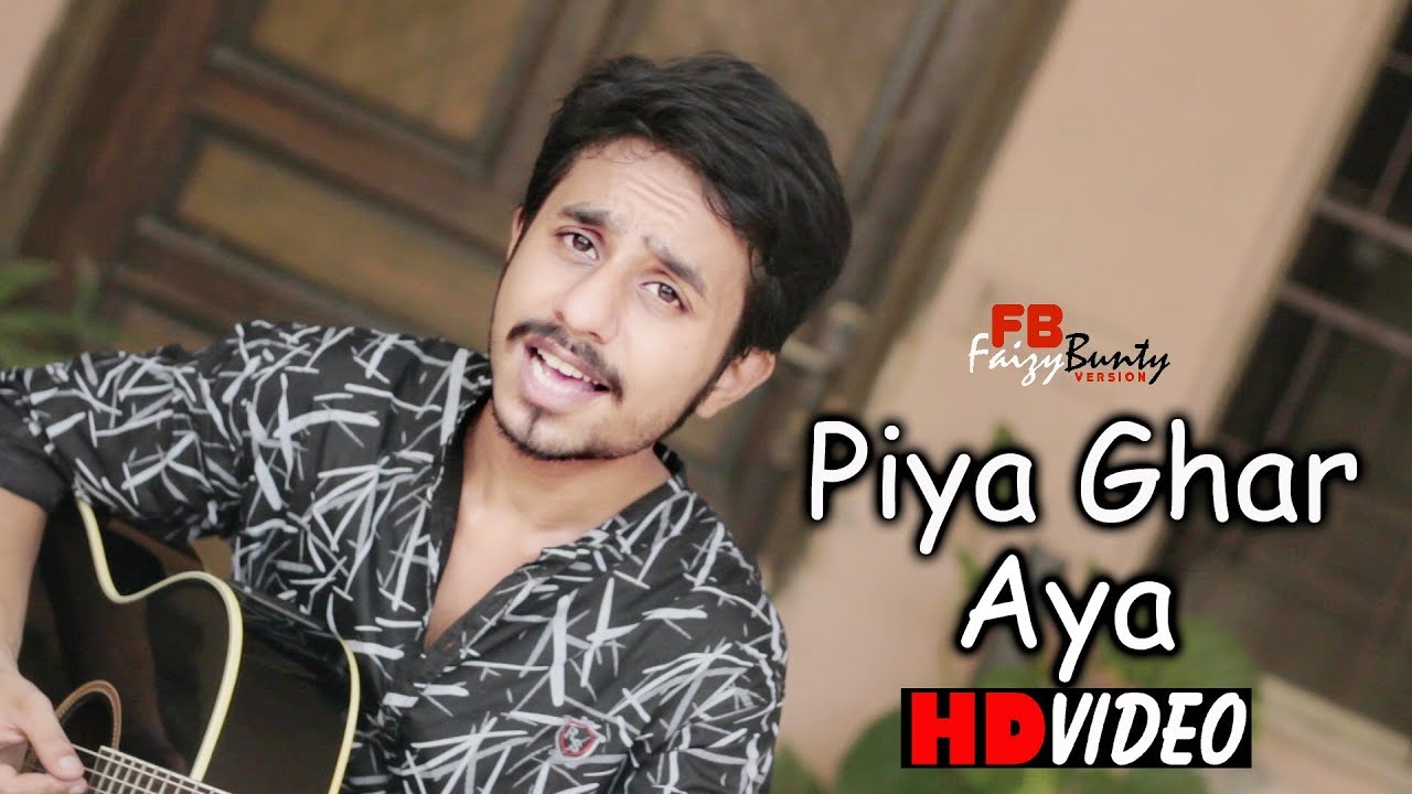 Piya Ghar Aya | Faizy Bunty Rendition | Best Cover 2019 | Piya Ghar Aya | Faizy Bunty Rendition | Best Cover 2019 |