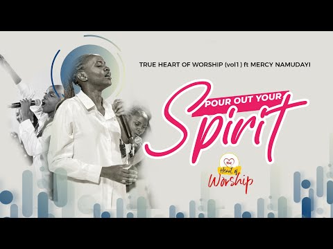 POUR OUT YOUR SPIRIT ( True Heart Of Worship )