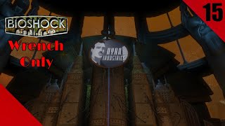 BioShock Survivor: Wrench Only (S2, E15) | Meeting Ryan + Burial Rant!