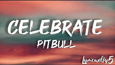 Celebrate - Pitbull(lyrics)