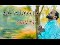 Zor yahowa da  by john taj  new masih geet 2024