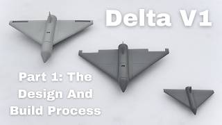 Delta V1 (Part 1: The Design and Build Process)