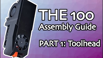 THE 100 Assembly Guide - Part 1: Toolhead