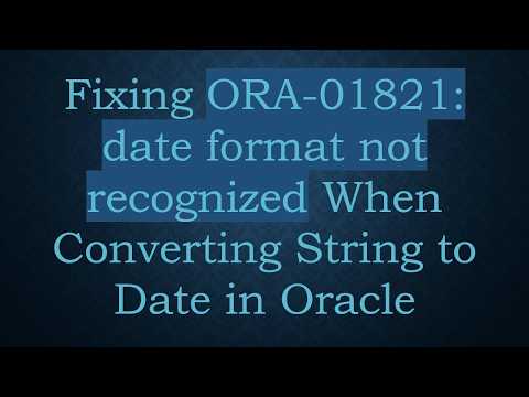 Fixing ORA-01821: date format not recognized When Converting String to Date in Oracle