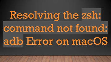 Resolving the zsh: command not found: adb Error on macOS