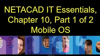 NETACAD IT Essentials, Chapter 10, Part 1 of 2, Mobile, OS