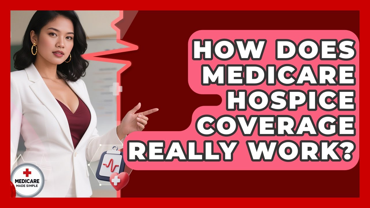How Does Medicare Hospice Coverage Really Work? - Medicare Made Simple Guide