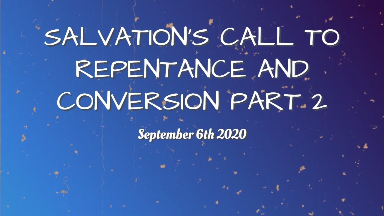 SALVATION’S CALL TO REPENTANCE AND CONVERSION PART 2 Varennes Heights