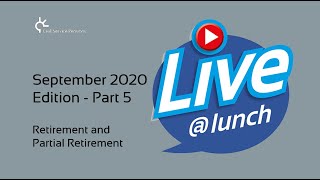 Live@Lunch: September 2020 Edition Part 5 - Retirement and Partial Retirement