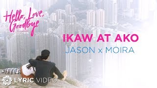 Ikaw At Ako - Moira Dela Torre x Jason Marvin (Lyrics) | 'Hello, Love, Goodbye' OST