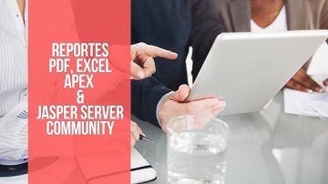 Reportes PDF, Excel - Apex y Jasper Server Community Parte 3