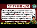 The traffic lights at three different road crossings change after every 48 seconds, 72 sec| Class 10