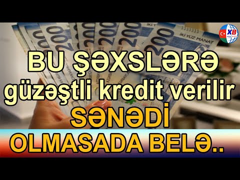 SON DƏQİQƏ! Bu şəxslərə güzəştli kredit verilir   Sənədi olmasa belə