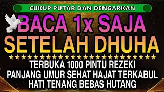 Sempatkan Baca 1x Setelah Dhuha | Doa Pembuka Rezeki Dari Segala Penjuru, Pelunas Hutang 