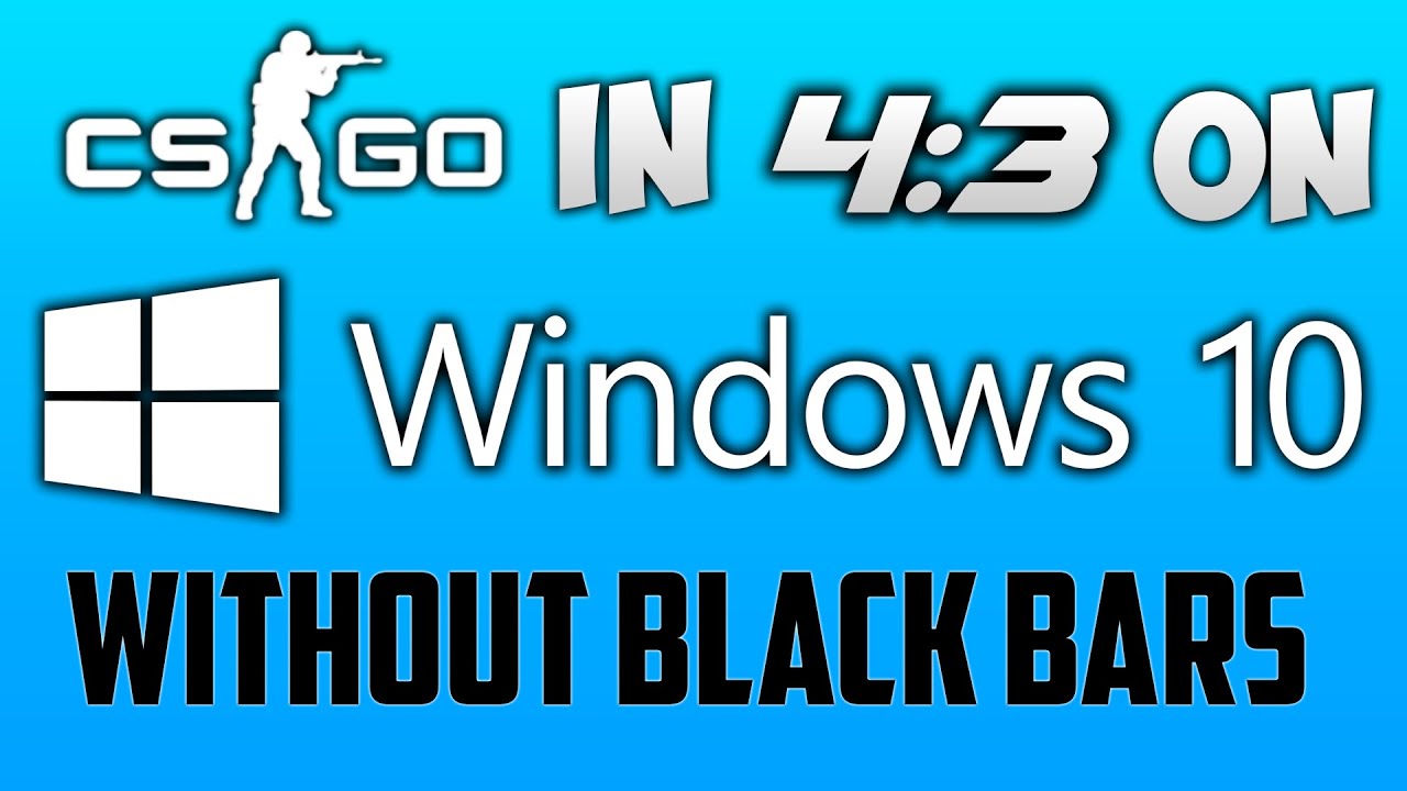 CSGO ★ 4:3 on Windows 10 without Black Bars! - YouTube