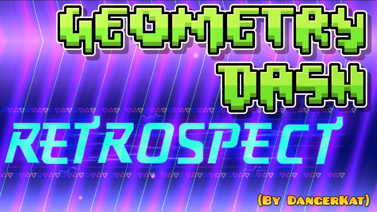 [IlluminatyByN] Geometry Dash (Retrospect By DangerKar)