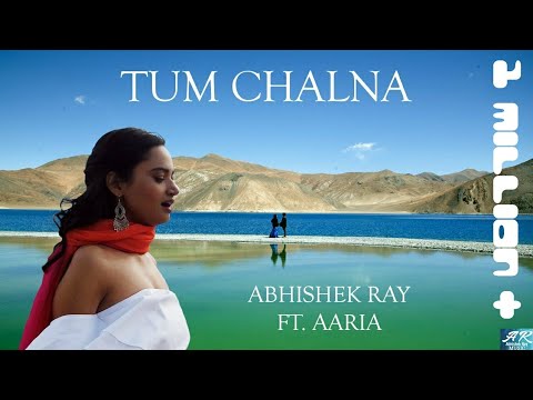 abhishek-ray-|-ft.-aaria-|-tum-chalna-(single)-|official-music-video-|-lovesong|himalayas|bollywood|