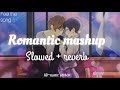 Romantic mashup  nonstop 25 minutes  slow and reverb  admusic editor