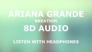 Ariana Grande - Breathin' (8D Audio)