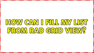 How can i fill my list from rad grid view?