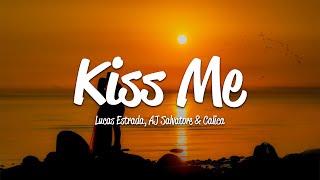 Lucas Estrada, AJ Salvatore &amp; Calica - Kiss Me (Lyrics)