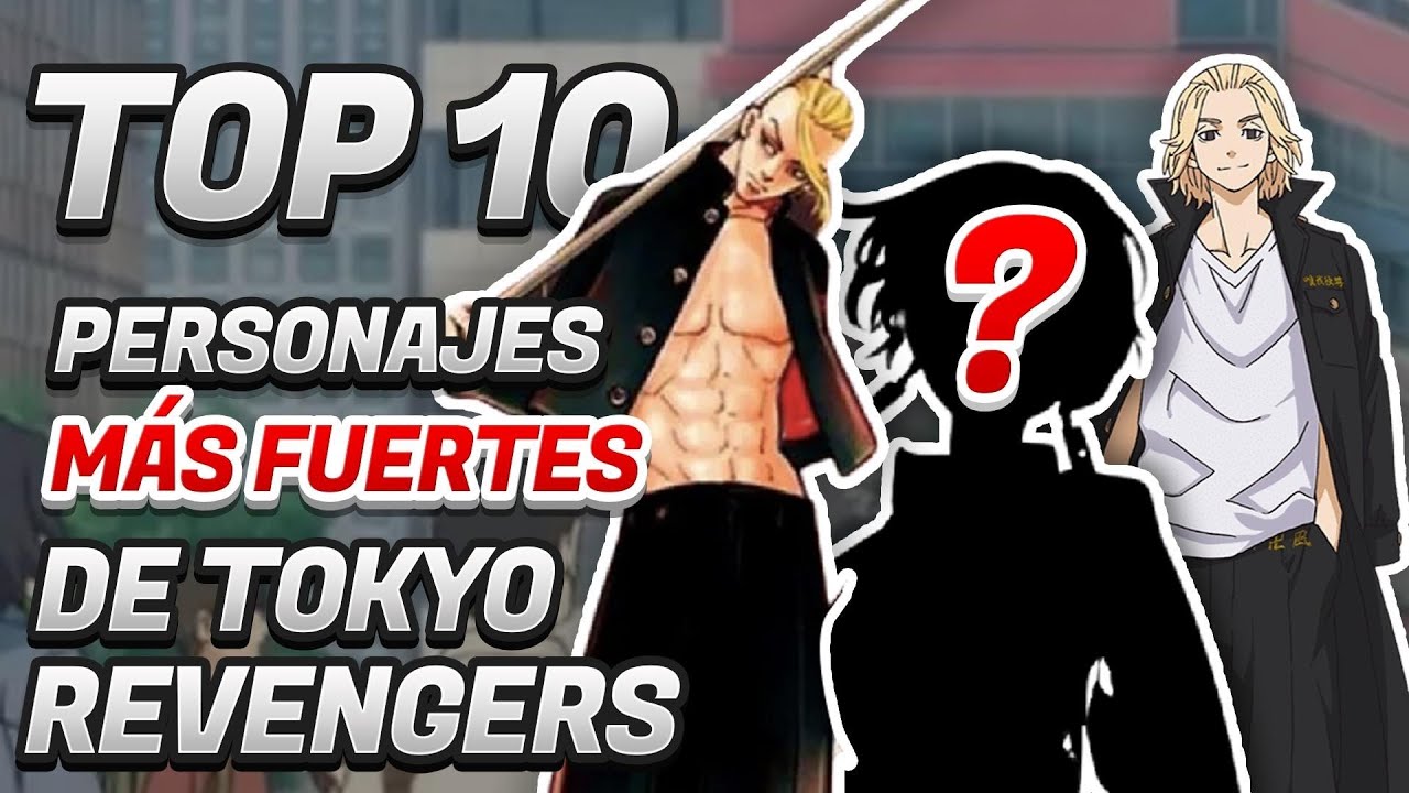 LOS 10 PERSONAJES MAS FUERTES DE TODO TOKYO REVENGERS//Crazy Oby - YouTube