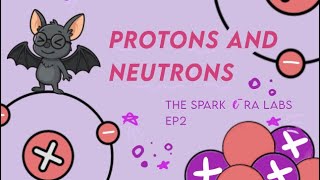 Protons \& Neutrons [Ep 2 The Spark e-Ra Lab]