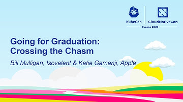 Going for Graduation: Crossing the Chasm - Bill Mulligan, Isovalent & Katie Gamanji, Apple