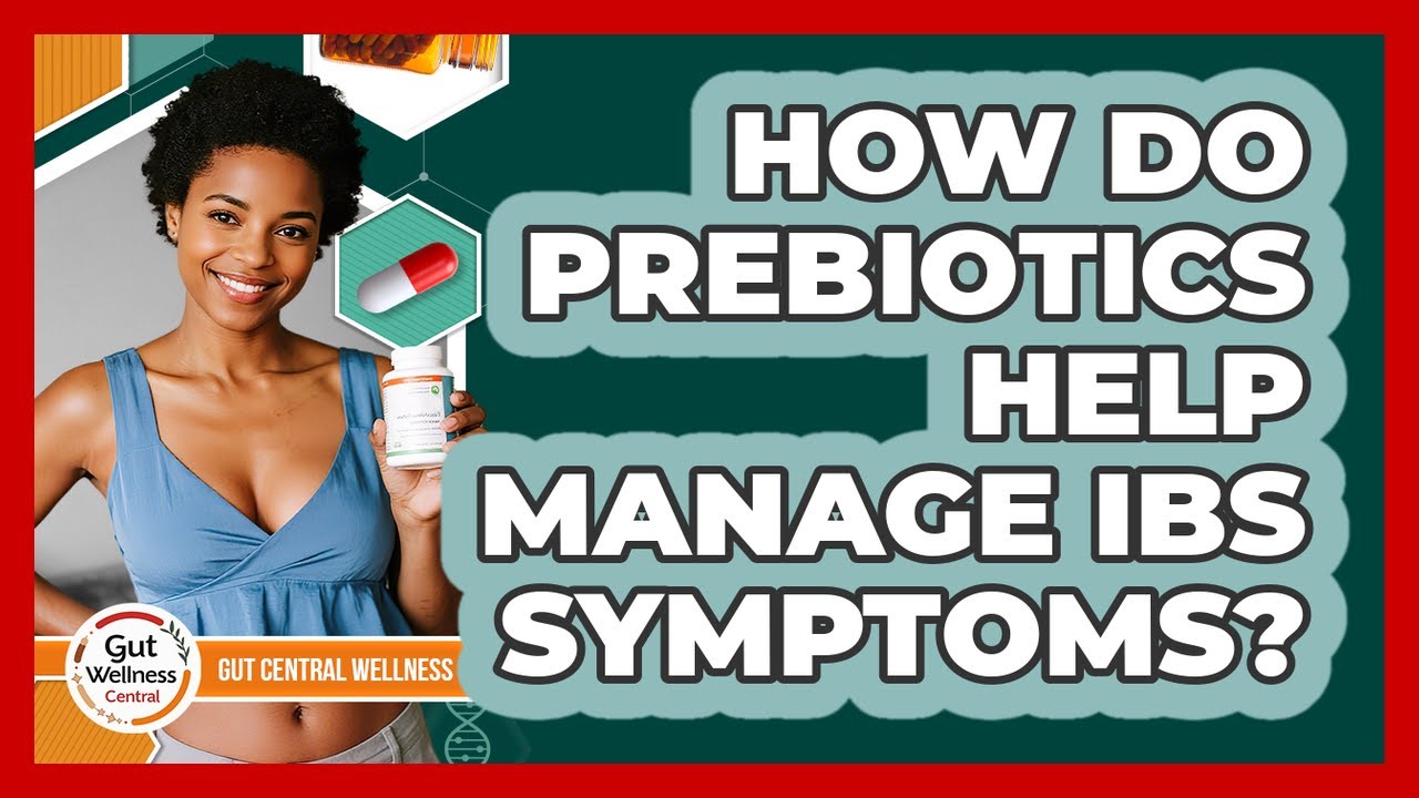 How Do Prebiotics Help Manage IBS Symptoms? - Gut Wellness Central