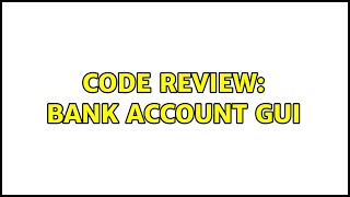 Code Review: Bank Account GUI (2 Solutions!!)