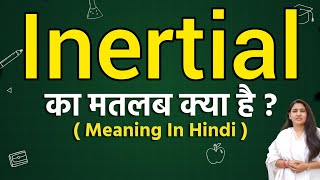Inertial meaning in hindi | Inertial ka matlab kya hota hai | Word meaning