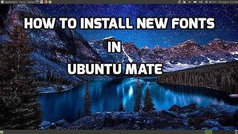 How to Install New Fonts in Ubuntu Mate