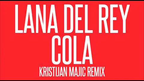 Lana Del Rey - Cola (Kristijan Majic Remix)