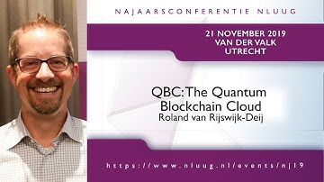 NLUUG NJ19 - 02 - Roland van Rijswijk-Deij - QBC: The Quantum Blockchain Cloud