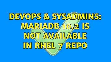 DevOps & SysAdmins: mariadb 10.2 is not available in rhel 7 repo