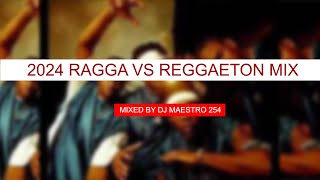BEST OF 2024 RAGGA VS REGGAETON MIX BY DJ MAESTRO 254 FT MR VEGAS TOK DADDY YANKEE BREEDER LW MAANDY