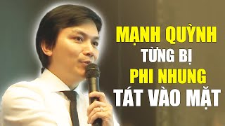 MẠNH QUỲNH TỪNG BỊ PHI NHUNG TÁT VÀO MẶT
