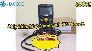 Máy kiểm kho CipherLab CPT 8000L uy tín, chất lượng tại Tiền Giang