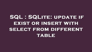 SQL : SQLite: update if exist or insert with select from different table